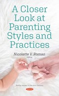 A Closer Look at Parenting Styles and Practices | Nicolette V. Roman | 