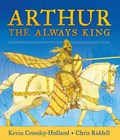 Arthur, the Always King | Kevin Crossley-Holland | 
