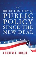 A Brief History of Public Policy since the New Deal | Andrew E. Busch | 