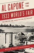 Al Capone and the 1933 World's Fair | William Elliott Hazelgrove | 