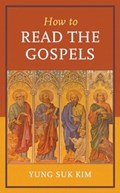 How to Read the Gospels | Yung Suk Kim | 