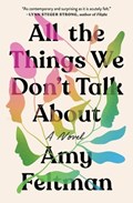 All the Things We Don't Talk About | Amy Feltman | 