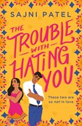 The Trouble with Hating You | Sajni Patel | 