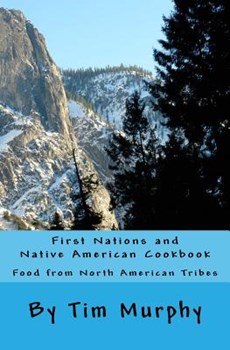 First Nations and Native American Cookbook: Food from North American Tribes