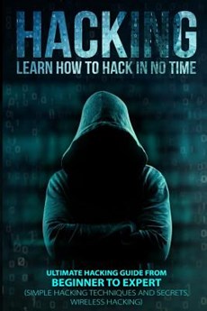 Hacking: Learn How To Hack In No Time: Ultimate Hacking Guide From Beginner To Expert