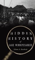Hidden History of Lake Winnipesaukee | Glenn a Knoblock | 