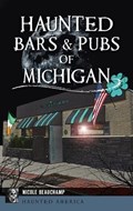 Haunted Bars & Pubs of Michigan | Nicole Beauchamp | 