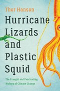 Hurricane Lizards and Plastic Squid: The Fraught and Fascinating Biology of Climate Change | Thor Hanson | 