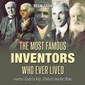 The Most Famous Inventors Who Ever Lived Inventor's Guide for Kids Children's Inventors Books | Tech Tron | 