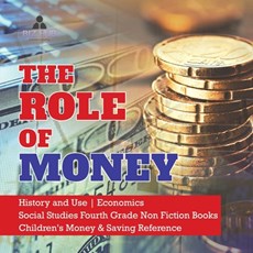 The Role of Money History and Use Economics Social Studies Fourth Grade Non Fiction Books Children's Money & Saving Reference