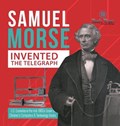 Samuel Morse Invented the Telegraph U.S. Economy in the mid-1800s Grade 5 Children's Computers & Technology Books | Tech Tron | 