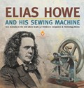 Elias Howe and His Sewing Machine U.S. Economy in the mid-1800s Grade 5 Children's Computers & Technology Books | Tech Tron | 