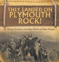 They Landed on Plymoth Rock! | The Thirteen Colonies of the New World and Their Origins | Grade 7 Children's American Histor | Baby | 