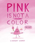 Pink Is Not a Color | Lindsay Ward | 