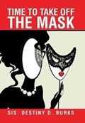Time to Take Off the Mask | Sis Destiny D Burks | 