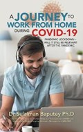A Journey to Work from Home During Covid-19 Pandemic Lockdown - Will It Still Be Relevant After the Pandemic | Dr Sulaiman Baputey | 