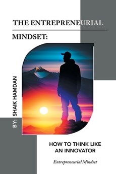 The Entrepreneurial Mindset: How to Think Like an Innovator: Entrepreneurial Mindset