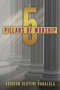 5 Pillars of Worship | Abiodun Oluyemi Babalola | 