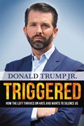 Triggered: how the left thrives on hate and wants to silence us | Trump jr., Donald | 