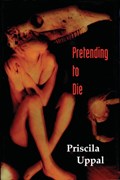 Pretending to Die | Priscila Uppal | 