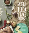 Well Fed, Flat Broke: Recipes for Modest Budgets and Messy Kitchens | Emily Wight | 
