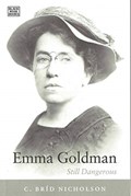 Emma Goldman - Still Dangerous | Bird Nicholson ; C. Brid Nicholson | 