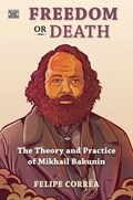 Freedom or Death: The Theory and Practice of Mikhail Bakunin | Felipe Corrêa | 