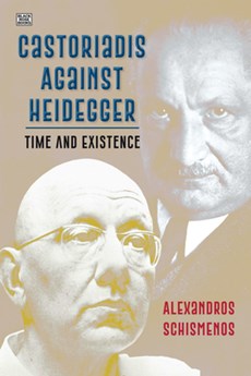 Castoriadis Against Heidegger: Time and Existence
