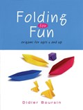 Folding for Fun: Origami for Ages 4 and Up | Didier Boursin | 