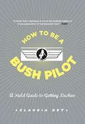 How to Be a Bush Pilot | Claudia Dey | 
