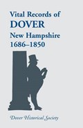 Vital Records of Dover, New Hampshire, Sixteen Eighty-Six to Eighteen Fifty | Dover Historical Society | 