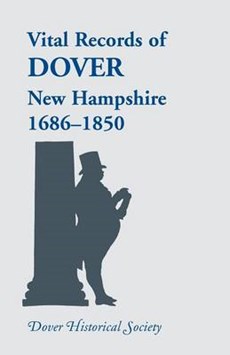 Vital Records of Dover, New Hampshire, Sixteen Eighty-Six to Eighteen Fifty