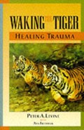 Waking the Tiger: Healing Trauma | Peter A. Levine | 