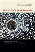 The Silence That Remains: Selected Poems | Ghassan Zaqtan | 