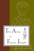 The Army of Francis Joseph | Gunther Rothenberg | 