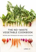 The No-Waste Vegetable Cookbook | Linda Ly | 