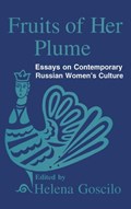 Fruits of Her Plume: Essays on Contemporary Russian Women's Culture | Usa)goscilo Helena(OhioStateUniversity | 