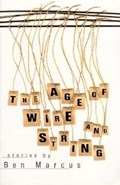 Age of Wire and String | Ben Marcus | 