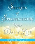 Secrets of Spiritualizing Your Daily Life | Swami Kriyananda | 