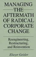 Managing the Aftermath of Radical Corporate Change | Eliezer Geisler | 