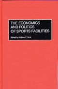 The Economics and Politics of Sports Facilities | Wilbur C. Rich | 