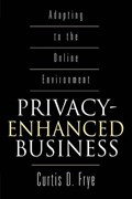 Privacy-Enhanced Business | Curtis D. Frye | 