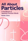 All About Particles: A Handbook of Japanese Function Words | Naoko Chino | 