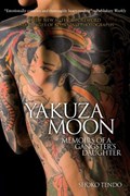 Yakuza Moon: Memoirs Of A Gangster's Daughter | Shoko Tendo | 