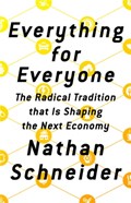 Everything for Everyone | Nathan Schneider | 