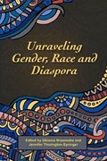 Unravelling Gender, Race And Diaspora | Obioma Nnaemeka ; Jennifer Thorington-Springer | 