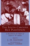 The South Carolina Rice Plantation as Revealed in the Papers of Robert F.W. Allston | J.H. Easterby | 