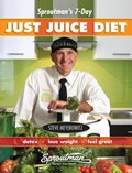Sproutman's 7-Day Just Juice Diet | Steve Meyerowitz | 