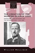 The Creation of the Modern German Army | William Mulligan | 