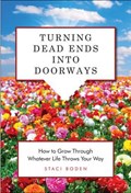 Turning Dead Ends into Doorways | Staci (Staci Boden) Boden | 